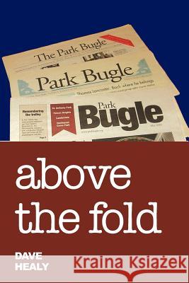 Above the Fold: Editorial Writing in the Park Bugle 2000-2010 Dave Healy 9781456363888 Createspace - książka