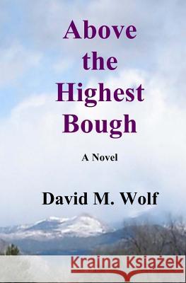 Above the Highest Bough David M. Wolf 9781499104400 Createspace - książka