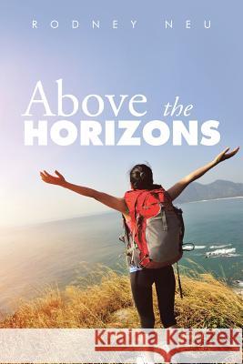 Above the Horizons Rodney Neu 9781504921930 Authorhouse - książka