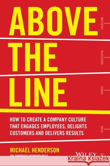 Above the Line: How to Create a Company Culture That Engages Employees, Delights Customers and Delivers Results Henderson, Michael 9780730312505 John Wiley & Sons - książka