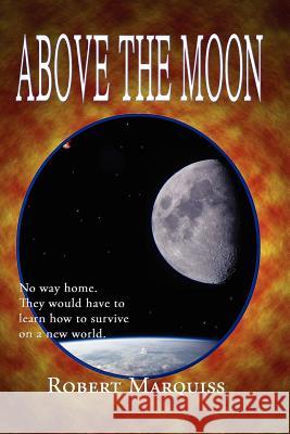 Above The Moon Robert Marquiss 9781430310457 Lulu.com - książka