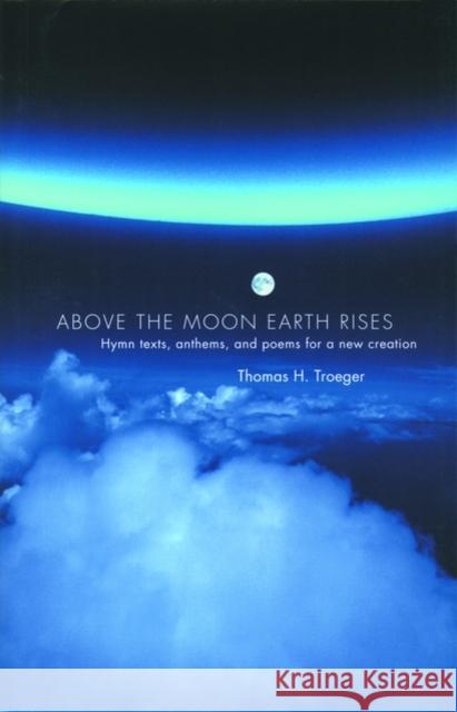 Above the Moon Earth Rises Thomas H. Troeger 9780193864191 Oxford University Press, USA - książka