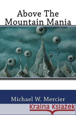 Above The Mountain Mania Claudia Muller Michael W. Mercier 9781500884628 Createspace Independent Publishing Platform - książka