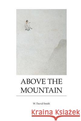 Above the Mountain: Poems by W. David Smith W. David Smith 9780989375313 Bristlecone Peak - książka