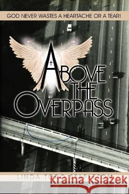 Above the Overpass Linda T. Stapleton 9781958032015 Here I Am Publishing, LLC - książka