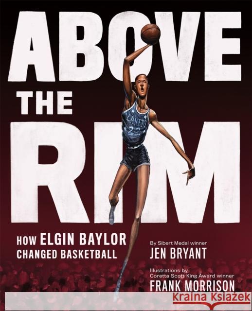 Above the Rim: How Elgin Baylor Changed Basketball Bryant, Jen 9781419741081 Abrams Books for Young Readers - książka