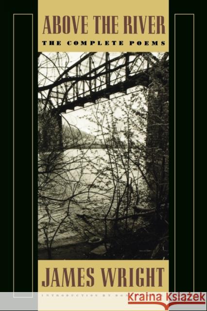 Above the River: The Complete Poems James Wright Donald Hall 9780374522827 Farrar Straus Giroux - książka