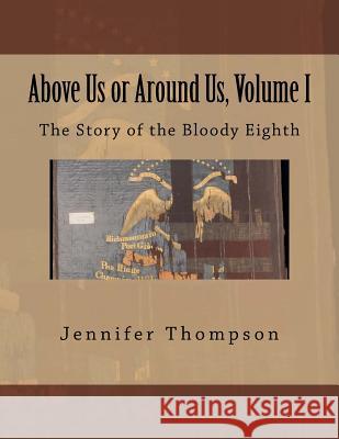 Above Us or Around Us, Volume I: The Story of the Bloody Eighth Mrs Jennifer Thompson 9781546680000 Createspace Independent Publishing Platform - książka