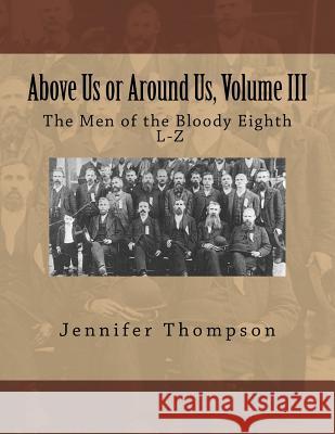 Above Us or Around Us, Volume III: The Men of the Bloody Eighth L-Z Mrs Jennifer Thompson 9781546644637 Createspace Independent Publishing Platform - książka