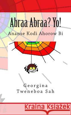 Abraa Abraa? Yo!: Ananse Kodi Ahorow Bi Georgina Tweneboa Sah 9781480219434 Kasahorow Foundation - książka