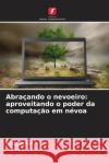 Abra?ando o nevoeiro: aproveitando o poder da computa??o em n?voa Asha Sohal 9786207308378 Edicoes Nosso Conhecimento