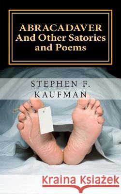 Abracadaver: And Other Satories and Poems Stephen F. Kaufman 9781500378523 Createspace - książka