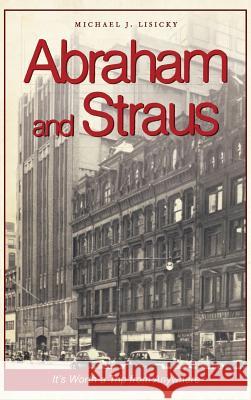 Abraham and Straus: It's Worth a Trip from Anywhere Michael J. Lisicky 9781540227485 History Press Library Editions - książka