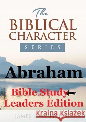 Abraham (Bible Study Leaders Edition): Biblical Characters Series James G. Whitelaw 9781914590085 Swackie Ltd - książka