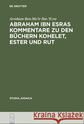 Abraham ibn Esras Kommentare zu den Büchern Kohelet, Ester und Rut Avraham Ben-Me'ir Ibn-'ezra, Dirk U Rottzoll 9783110164527 De Gruyter - książka