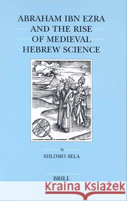 Abraham Ibn Ezra and the Rise of Medieval Hebrew Science Sela 9789004129733 Brill Academic Publishers - książka