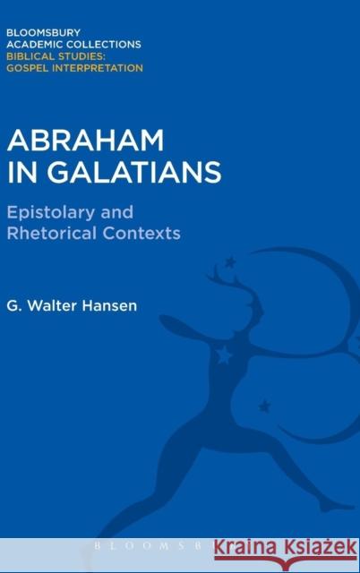 Abraham in Galatians: Epistolary and Rhetorical Contexts Hansen G 9781474231220 Bloomsbury Academic - książka