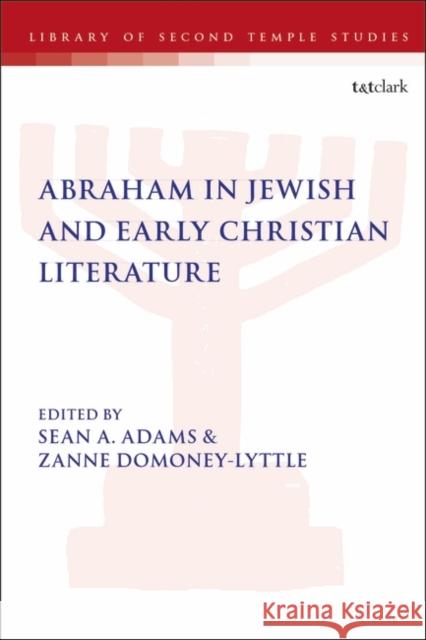 Abraham in Jewish and Early Christian Literature Sean A. Adams Lester L. Grabbe Zanne Domoney-Lyttle 9780567675521 T&T Clark - książka