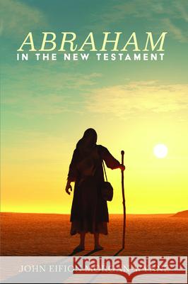 Abraham in the New Testament John Eifion Morgan-Wynne 9781725258297 Pickwick Publications - książka