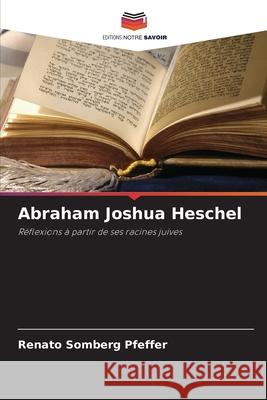 Abraham Joshua Heschel Somberg Pfeffer, Renato 9786209353093 Editions Notre Savoir - książka