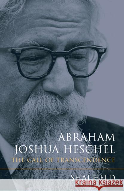 Abraham Joshua Heschel: The Call of Transcendence Shai Held 9780253017147 Indiana University Press - książka