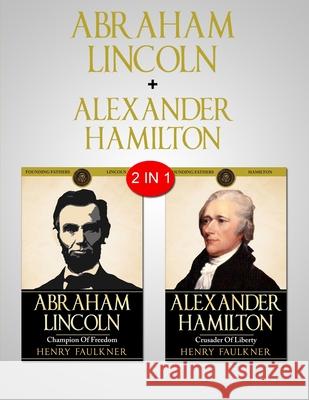 Abraham Lincoln & Alexander Hamilton: 2 in 1 Bundle - Two Great Leaders Henry Faulkner 9781952117275 Fighting Dreams Productions Inc - książka