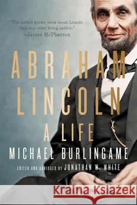 Abraham Lincoln: A Life Michael (Chancellor Naomi B. Lynn Distinguished Chair in Lincoln Studies, University of Illinois-Springfield) Burlingame 9781421451664 Johns Hopkins University Press - książka