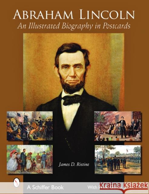 Abraham Lincoln: An Illustrated Biography in Postcards Ristine, James D. 9780764328572 Schiffer Publishing - książka