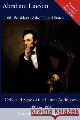 Abraham Lincoln: Collected State of the Union Addresses 1861 - 1864: Volume 15 of the Del Lume Executive History Series Luca Hickman Abraham Lincoln 9781543278576 Createspace Independent Publishing Platform - książka
