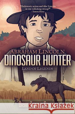 Abraham Lincoln Dinosaur Hunter: Land of Legends Bryan Thomas Schmidt 9781619410541 Delabarre Publishing, LLC - książka