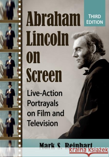Abraham Lincoln on Screen: Live-Action Portrayals on Film and Television, 3d ed. Mark S. Reinhart 9781476693569 McFarland & Co  Inc - książka