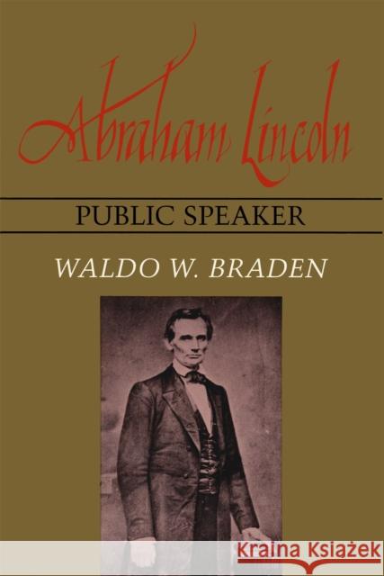 Abraham Lincoln, Public Speaker Waldo W. Braden 9780807118528 Louisiana State University Press - książka