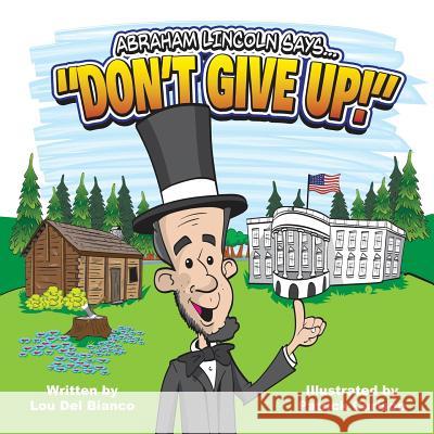 Abraham Lincoln Says... Don't Give Up! Del Bianco, Lou 9780998998763 Niche Content Press Corporation - książka