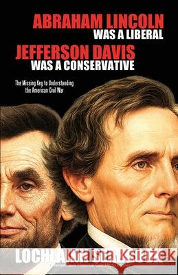 Abraham Lincoln Was a Liberal, Jefferson Davis Was a Conservative: The Missing Key to Understanding the American Civil War Lochlainn Seabrook 9781943737444 Sea Raven Press - książka