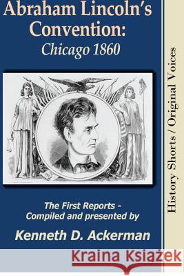Abraham Lincoln's Convention: Chicago 1860 Kenneth D. Ackerman 9781619450196 Viral History Press LLC - książka