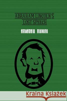 Abraham Lincoln's Lost Speech Abraham Lincoln   9781774814970 Wise and Wordy - książka