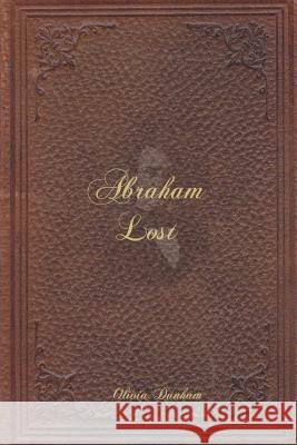 Abraham Lost Olivia R. Dunham 9781481114219 Createspace - książka