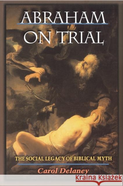 Abraham on Trial: The Social Legacy of Biblical Myth Delaney, Carol 9780691070506 Princeton University Press - książka