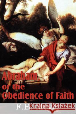 Abraham, or the Obedience of Faith F. B. Meyer 9781612032627 Bottom of the Hill Publishing - książka