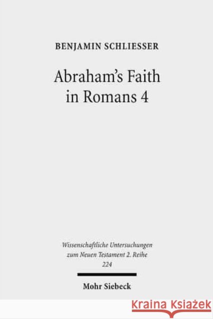 Abraham's Faith in Romans 4: Paul's Concept of Faith in Light of the History of Reception of Genesis 15:6 Schliesser, Benjamin 9783161491979 Mohr Siebeck - książka