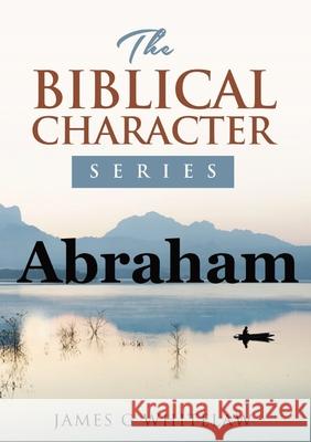 Abraham: The Biblical Character Series James G. Whitelaw 9781914590047 Swackie Ltd - książka