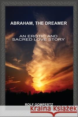 Abraham, the Dreamer: An Erotic and Sacred Love Story Gompertz, Rolf 9780595176977 Authors Choice Press - książka