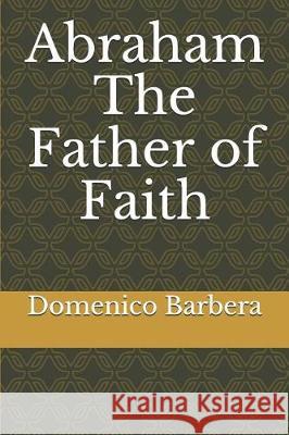 Abraham the Father of Faith Domenico Barbera 9781091994959 Independently Published - książka