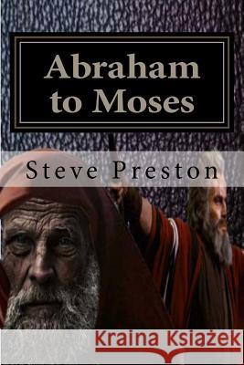 Abraham to Moses Steve Preston 9781537606743 Createspace Independent Publishing Platform - książka