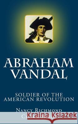 Abraham Vandal - Soldier of the American Revolution Nancy Richmond Chuck Hield 9781981611249 Createspace Independent Publishing Platform - książka