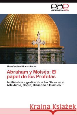 Abraham y Moisés: El papel de los Profetas Miranda Pérez Alma Carolina 9783845481616 Editorial Acad Mica Espa Ola - książka