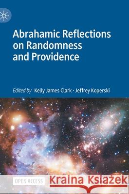 Abrahamic Reflections on Randomness and Providence Kelly James Clark Jeffrey Koperski 9783030757960 Palgrave MacMillan - książka