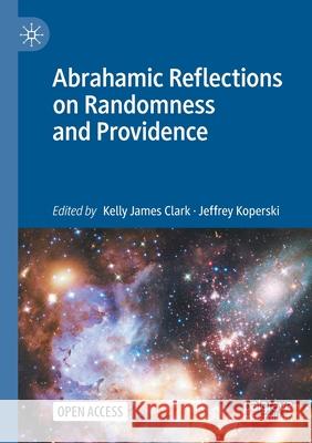 Abrahamic Reflections on Randomness and Providence Kelly James Clark Jeffrey Koperski 9783030757991 Palgrave MacMillan - książka