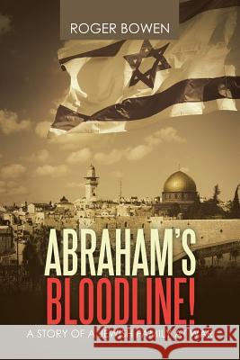 Abraham's Bloodline!: A Story of a Jewish Family at War Roger Bowen 9781796004533 Xlibris Au - książka