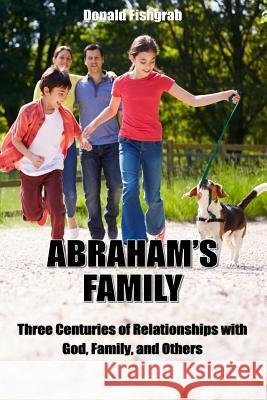 Abraham's Family: Three Centuries of Relationships with God, Family and Others Donald R. Fishgrab 9781523308026 Createspace Independent Publishing Platform - książka